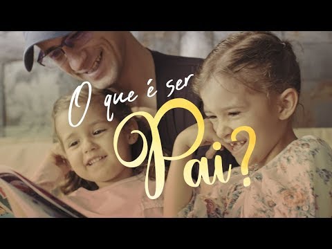 O que é ser Pai? | Feliz Dia dos Pais