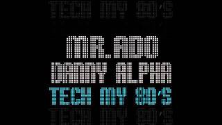 Mr Ado & Danny Alpha   Tech My 80's