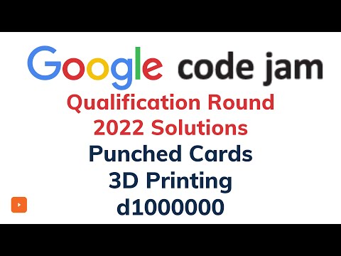 Google Codejam Qualification Round 2022 Solutions | d1000000 | 3D Printing | Punched Cards