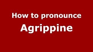 How to pronounce Agrippine