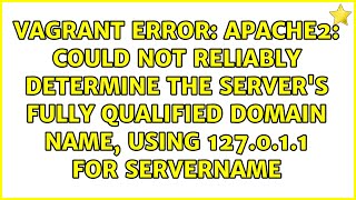 apache2: Could not reliably determine the server&#39;s fully qualified domain name, using 127.0.1.1...