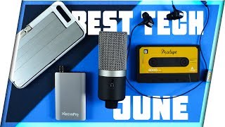 Best Tech of the Month | JUNE 2018 Top Tech!