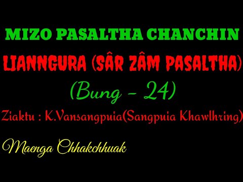 SÂRZÂM PASALTHA - 24 || Ziaktu : K.Vansangpuia ( Sangpuia Khawlhring)