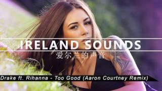 Drake ft. Rihanna - Too Good (Aaron Courtney Remix)