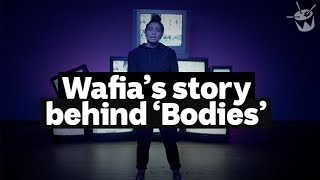 HACK: Wafia's powerful story behind 'Bodies'