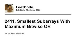 YouTube video 'Daily Leetcode #1946: Jul 29, 2025 - 2411. Smallest Subarrays With Maximum Bitwise OR'