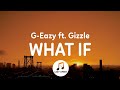G-Eazy - What If (Lyrics) ft. Gizzle