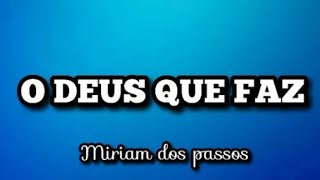 O DEUS QUE FAZ - Miriam Dos Passos | playback com letra