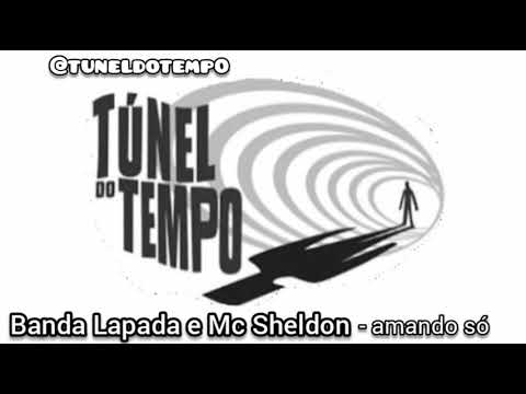 Banda Lapada & Mc Sheldon - amando só [Tunel do tempo]