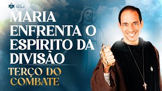 Terço do Combate | Maria enfrenta o espírito da divisão - 12/05