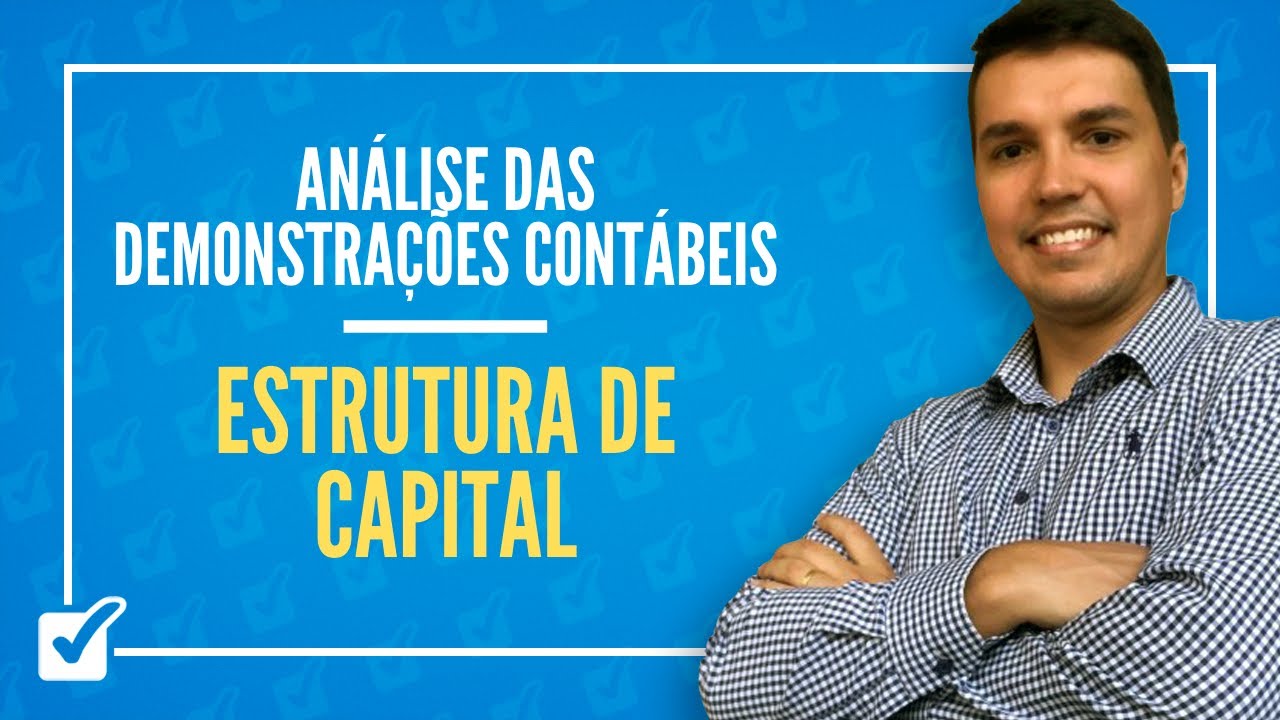 03.04. Aula de Estrutura de capital e Índices de endividamento (Análise das Demonstrações Contábeis)
