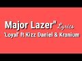 Major Lazer Loyal Lyrics Feat Kizz Daniel Kranium