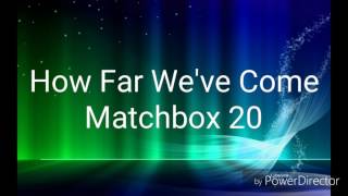 Matchbox 20 - How Far We've Come (With Lyrics)