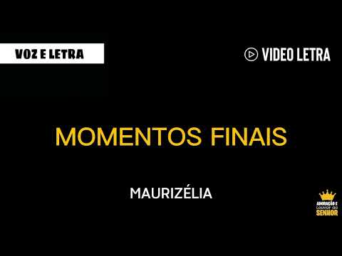 Maurizélia - MOMENTOS FINAIS - (Voz e Letra) 