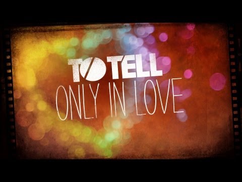 To Tell - Only In Love (Official Lyric Video)