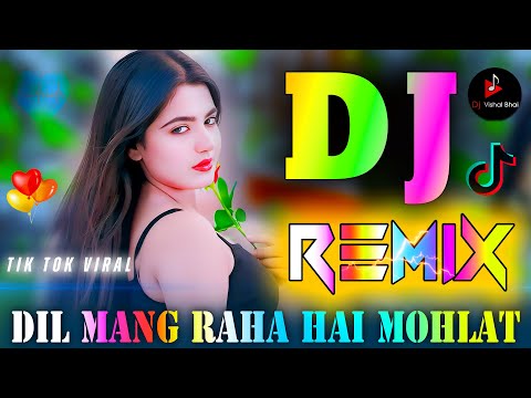 Dil Mang Raha Hai Mohlat💞Dj Remix💘Sad Dj Song Mix💘New Hindi Dj Song💞Tik Tok Viral💔Dj Vishal Bhai