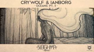 Crywolf &amp; Ianborg - Oceans Pt. II [SLDHMR Remix]