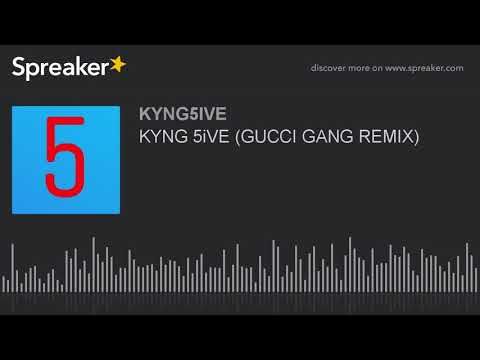 KYNG 5iVE (GUCCI GANG REMIX) (made with Spreaker)