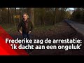 Frederike zag de arrestatie: 'ik dacht aan een ongeluk'