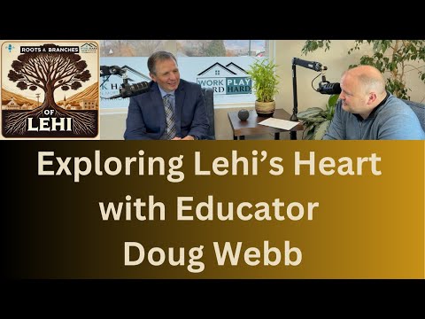 Exploring Lehi’s Heart with Educator Doug Webb | Roots and Branches of Lehi