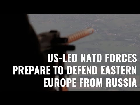 Watch US-Led NATO Forces Prepare to Defend Eastern Europe From Russia | The Daily Signal