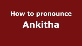 How to pronounce Ankitha