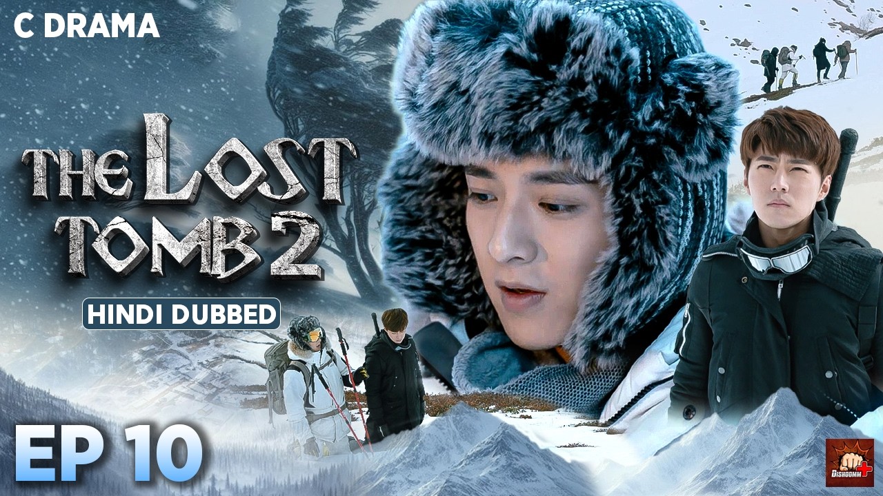 The Lost Tomb 2 – Ep #10 | Hindi Dubbed C Drama | Eng Subs | Chinese Mystery Adventure Web Series