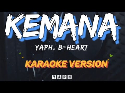 YAPH, B-HEART - KEMANA (KARAOKE VERSION)