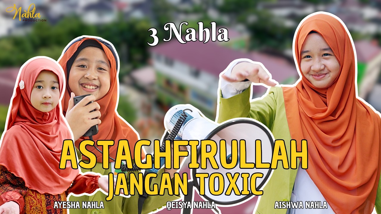 ASTGHFIRULLAH JANGAN TOXIC - 3 NAHLA ( Official Music Video )