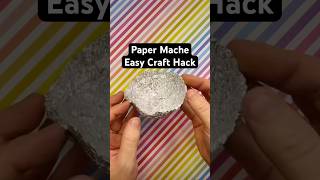 Quick Paper Mache Hack with Foil | Summer Craft Idea for Kids #kidsart #papermache #easycraft