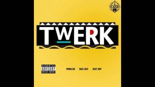 Problem - Twerk Feat. Bad Lucc. NEW 2012