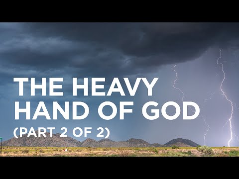 The Heavy Hand of God (Part 2 of 2)  — 02/25/2022