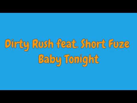 Dirty Rush ft. Short Fuze - Baby Tonight
