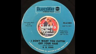 B.B. King &quot;I Don&#39;t Want You Cuttin&#39; Off Your Hair&quot; from 1967 on BLUESWAY #45-61004