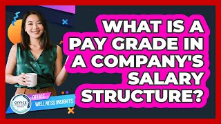 What Is A Pay Grade In A Company's Salary Structure? - Office Wellness Insights