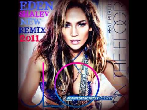 Jennifer Lopez Ft Pitbull  - On the floor (Eden Shalev Remix House Dirty Dutch).2011