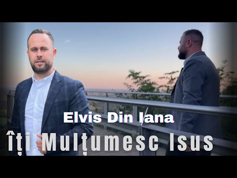 Elvis Din Iana -  Îți Mulțumesc Isus [Official Video 2023]