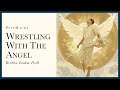 Wrestling with the angel: you have to fight for your life
