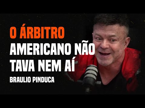 O ÁRBITRO AMERICANO NÃO TAVA NEM AÍ - Braulio Pinduca