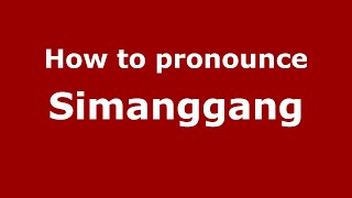 How to pronounce Simanggang