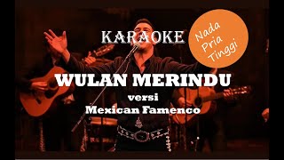 Download lagu KARAOKE WULAN MERINDU NADA PRIA TINGGI versi Mexican Famenco mp3 Download lagu KARAOKE WULAN MERINDU NADA PRIA TINGGI versi Mexican Famenco mp3