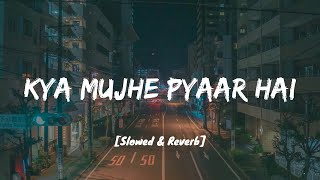 Kya Mujhe Pyaar Hai - KK I Lofi Mix I Slowed and R