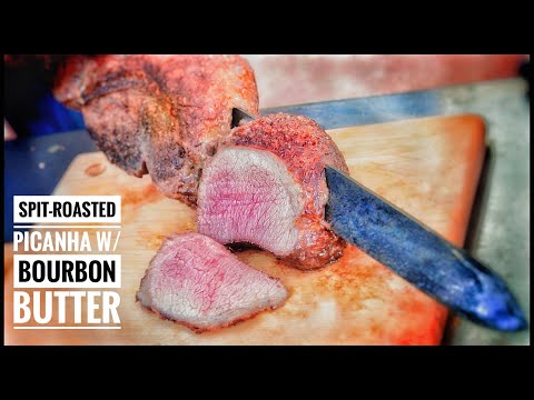 How to Cook the Perfect Steak: #7 “Spit-Roasted Picanha w/Bourbon Butter"