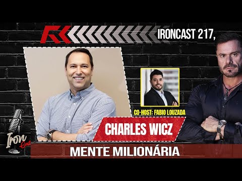 MENTE MILIONÁRIA - CHARLES WICZ CO-HOST: FABIO LOUZADA - IRONCAST #217