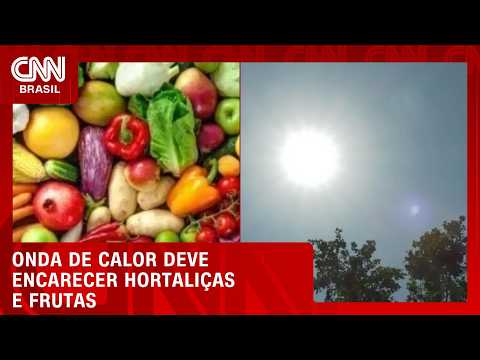 Calor de 40°C após chuvas deve afetar qualidade e preço de alimento fresco | CNN AGRO NEWS