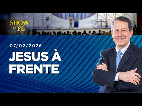 Show da Fé | Jesus à frente (07/02/2026)