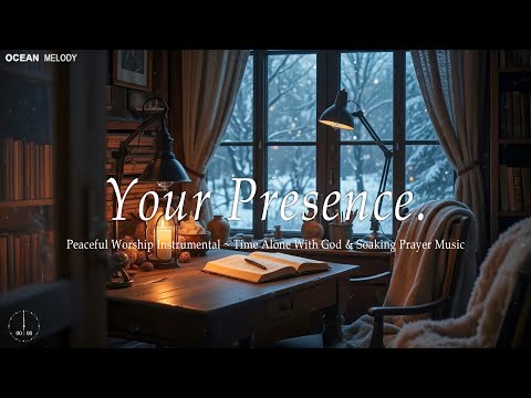 Your Presence - 3 Hour Soaking Worship Music for Focused Study and Deep Relaxation