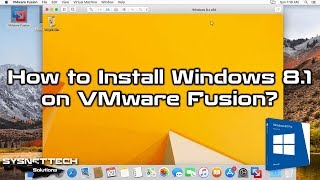 How to Install Windows 8.1 UEFI on VMware Fusion 10/11 Pro on macOS | SYSNETTECH Solutions