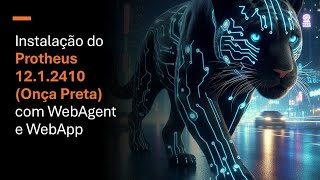 Instalação do Protheus 12.1.2410 (Onça Preta) com WebAgent e WebApp | Ti Especial 0001