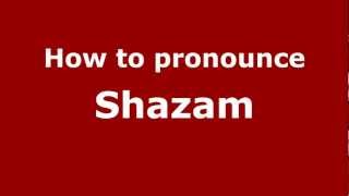 How to pronounce Shazam